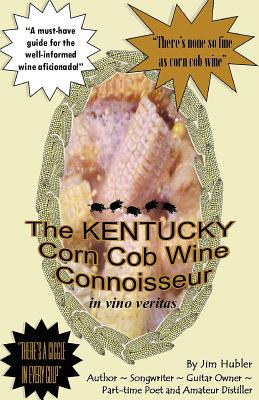 The Kentucky Corn Cob Wine Connoisseur - Hubler, William James, Jr.