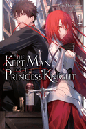 The Kept Man of the Princess Knight, Vol. 1: Volume 1