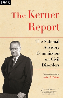 The Kerner Report - National Advisory Commission on Civil Disorders, and Zelizer, Julian E. (Introduction by)