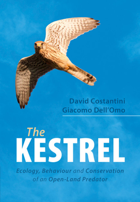 The Kestrel: Ecology, Behaviour and Conservation of an Open-Land Predator - Costantini, David, and Dell'omo, Giacomo