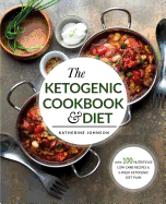 The Ketogenic Cookbook & Diet: Over 100 Nutritious Low Carb Recipes & 4-Week Ketogenic Diet Plan