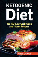 The Ketogenic Diet: Top 50 Low Carb Slow Cooker Recipes