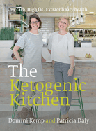 The Ketogenic Kitchen: Low Carb. High Fat. Extraordinary Health