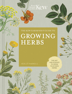 The Kew Gardener's Guide to Growing Herbs: The Art and Science to Grow Your Own Herbs