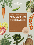 The Kew Gardener's Guide to Growing Vegetables: The Art and Science to Grow Your Own Vegetables