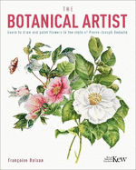 The Kew Gardens Botanical Artist: Learn to Draw and Paint Flowers in the Style of Pierre-Joseph Redoute