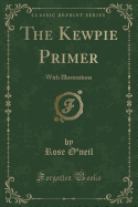 The Kewpie Primer: With Illustrations (Classic Reprint)