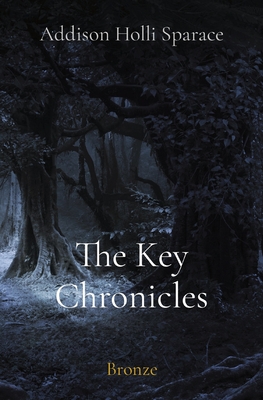 The Key Chronicles: Bronze - Sparace, Addison, and Pelicano, Matt (Guest editor), and McGahan, Meeghan (Guest editor)