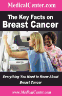 The Key Facts on Breast Cancer: Everything You Need to Know about Breast Cancer