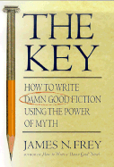 The Key: How to Write Damn Good Fiction Using the Power of Myth