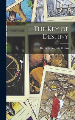 The Key of Destiny - Curtiss, Harriette Augusta