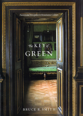 The Key of Green: Passion and Perception in Renaissance Culture - Smith, Bruce R