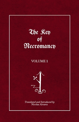 The Key of Necromancy: Volume 1 - Faust, Johannes, and Solomon, King, and Alvarez, Nicolas