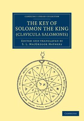 The Key of Solomon the King (Clavicula Salomonis) - Mathers, S. L. MacGregor (Edited and translated by)