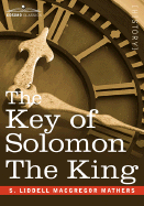 The Key of Solomon the King: (Clavicula Salomonis)