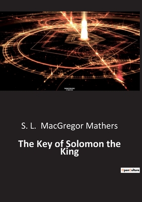 The Key of Solomon the King - MacGregor Mathers, S L