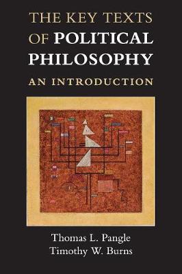 The Key Texts of Political Philosophy: An Introduction - Pangle, Thomas L., and Burns, Timothy W.