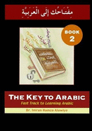The Key to Arabic: Bk. 2: Fast Track to Learning Arabic - Alawiye, Imran Hamza, and Toma, Sadiq (Illustrator)