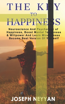 The Key To Happiness: Neuroscience And Psychology Of Happiness, Boost ...