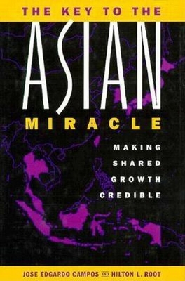 The Key to the Asian Miracle: Making Shared Growth Credible - Campos, Jose Edgardo, and Root, Hilton L