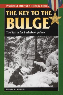 The Key to the Bulge: The Battle for Losheimergraben - Rusiecki, Stephen M