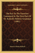 The Key to the Exercises Contained in the First Part of Dr. Kalisch's Hebrew Grammar (1881)