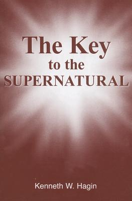 The Key to the Supernatural - Hagin, Kenneth W