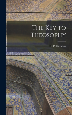 The Key to Theosophy - Blavatsky, H P