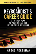 The Keyboardist's Career Guide: A 10-Step Plan to Your Dream Job in the Music Business