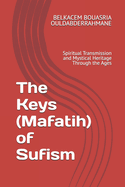 The Keys (Mafatih) of Sufism: Spiritual Transmission and Mystical Heritage Through the Ages