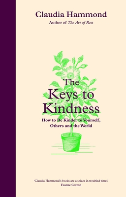 The Keys to Kindness: How to be Kinder to Yourself, Others and the World - Hammond, Claudia