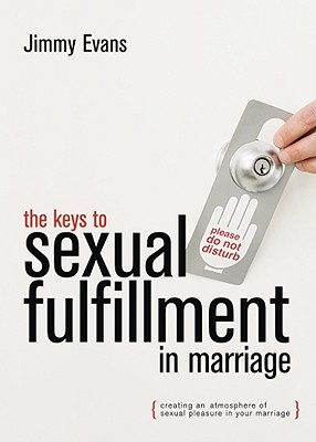 The Keys to Sexual Fulfillment in Marriage - Evans, Jimmy