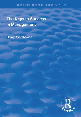 The Keys to Success in Management - Kyambalesa, Henry