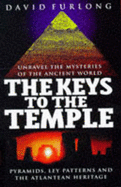 The Keys to the Temple: Unravel the Mysteries of the Ancient World, Pyramids, Ley Patterns and the Atlantean Heritage