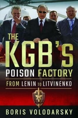 The KGB's Poison Factory: From Lenin to Litvinenko - Volodarsky, Boris
