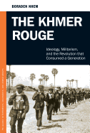 The Khmer Rouge: Ideology, Militarism, and the Revolution That Consumed a Generation