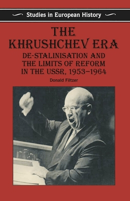 The Khrushchev Era: De-Stalinization and the Limits of Reform in the USSR 1953-64 - Filtzer, Don