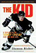 The Kid: A Season with Sidney Crosby and the New NHL - Richer, Shawna, and MacGregor, Roy (Foreword by)