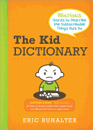 The Kid Dictionary: Hilarious Words to Describe the Indescribable Things Kids Do