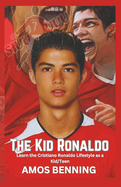 The Kid Ronaldo: Learn the Cristiano Ronaldo Lifestyle as a kid/Teen