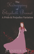 The Kidnapping of Elizabeth Bennet: A Pride and Prejudice Variation
