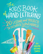 The Kids' Book of Hand Lettering: 20 Lessons and Projects to Decorate Your World