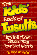 The Kid's Book of Insults: How to Put down, Dis, and Slam Your Best Friends