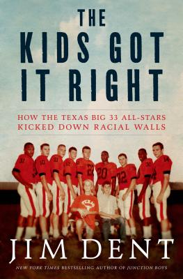 The Kids Got It Right: How the Texas All-Stars Kicked Down Racial Walls - Dent, Jim