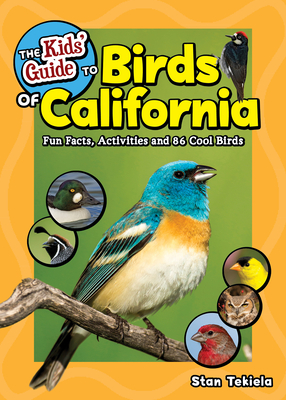 The Kids' Guide to Birds of California: Fun Facts, Activities and 86 Cool Birds - Tekiela, Stan