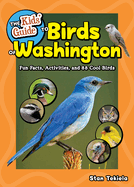 The Kids' Guide to Birds of Washington: Fun Facts, Activities and 88 Cool Birds