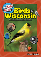 The Kids' Guide to Birds of Wisconsin: Fun Facts, Activities and 86 Cool Birds