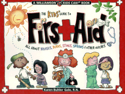 The Kids' Guide to First Aid: All about Bruises, Burns, Stings, Sprains & Other Ouches