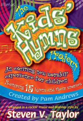 The Kids' Hymns Project: An Exciting New Worship Experience for Children - Andrews, Pam, and Taylor, Steven
