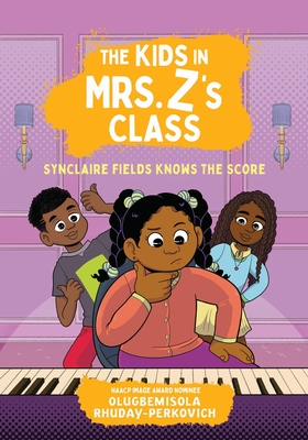 The Kids in Mrs. Z's Class: Synclaire Fields Knows the Score - Rhuday-Perkovich, Olugbemisola, and Messner, Kate (Introduction by)